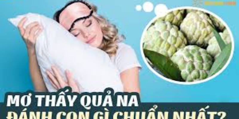 Giải Mã Giấc Mơ Thấy Quả Na: Những Điềm Báo Đáng Chú Ý